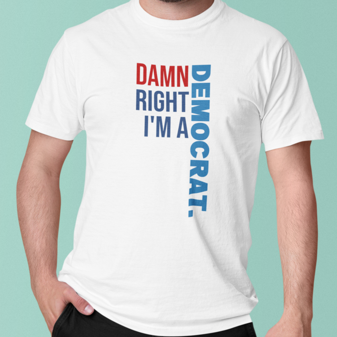 Damn Right I'm A Democrat T-Shirt